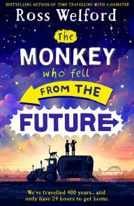 Title: The Monkey Who Fell From The Future, Author: Ross Welford