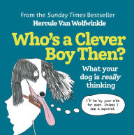 Download google books free pdf Who's a Clever Boy, Then?: What your dog is really thinking iBook 9780008545178