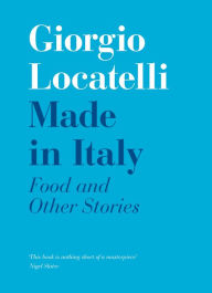 Title: Made in Italy: Food and Stories, Author: Giorgio Locatelli
