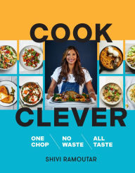 Title: Cook Clever: One Chop, No Waste, All Taste, Author: Shivi Ramoutar