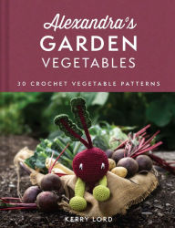 Search for free ebooks to download Alexandra's Garden Vegetables: 30 Crochet Vegetable Patterns 