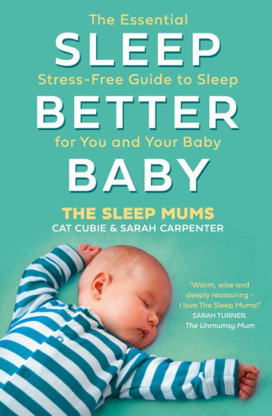 Sleep Better, Baby: The Essential Stress-Free Guide to for You and Your Baby