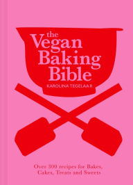 Title: The Vegan Baking Bible: Over 300 recipes for Bakes, Cakes, Treats and Sweets, Author: Karolina Tegelaar