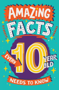 Title: Amazing Facts Every 10 Year Old Needs to Know (Amazing Facts Every Kid Needs to Know), Author: Clive Gifford