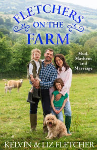 Title: Fletchers on the Farm: Mud, Mayhem and Marriage, Author: Kelvin Fletcher