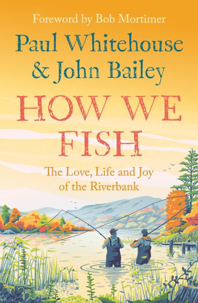 How We Fish: the Love, Life and Joy of Riverbank