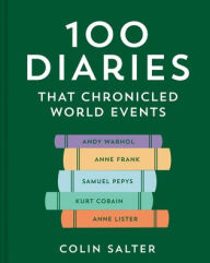 Title: 100 Diaries that Chronicled World Events, Author: Colin Salter