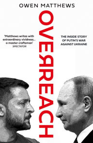 Books downloadable free Overreach: The Inside Story of Putin's War Against Ukraine 9780008562748 by Owen Matthews, Owen Matthews DJVU