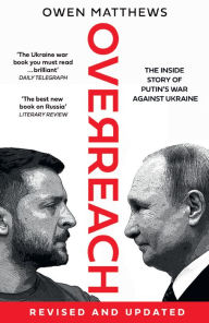 Title: Overreach: The Inside Story of Putin's War Against Ukraine, Author: Owen Matthews