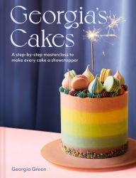 Title: Georgia's Cakes: A step-by-step masterclass to make every cake a showstopper, Author: Georgia Green
