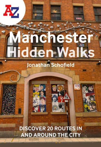 A-Z Manchester Hidden Walks: Discover 20 routes in and around the city