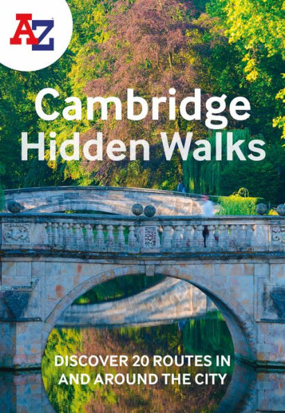 A-Z Cambridge Hidden Walks: Discover 20 routes in and around the city