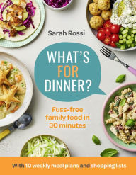 Title: What's For Dinner?: 30-minute quick and easy family meals. The Sunday Times bestseller from the Taming Twins fuss-free family food blog, Author: Sarah Rossi