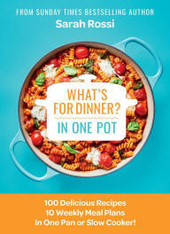 New ebooks download free What's for Dinner in One Pot?: 100 Delicious Recipes, 10 Weekly Meal Plans, In One Pan or Slow Cooker! in English by Sarah Rossi