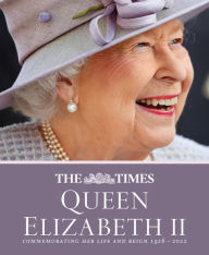 Title: The Times Queen Elizabeth II: Commemorating her life and reign 1926 - 2022, Author: James Owen