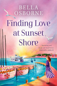 Title: Finding Love at Sunset Shore, Author: Bella Osborne