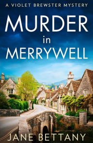 Title: Murder in Merrywell (Violet Brewster Mystery #1), Author: Jane Bettany