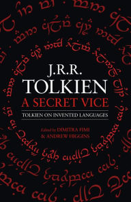 Best download free books A Secret Vice: Tolkien on Invented Languages by J. R. R. Tolkien, Dimitra Fimi, Andrew Higgins, J. R. R. Tolkien, Dimitra Fimi, Andrew Higgins