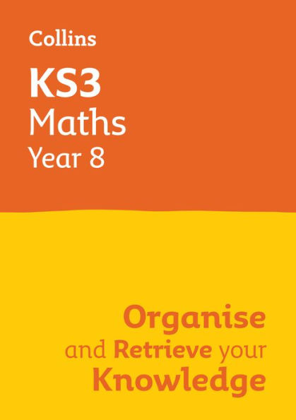 KS3 Maths Year 8: Organise and retrieve your knowledge: Ideal for Year 8