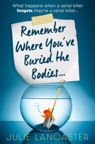 Title: Remember Where You've Buried the Bodies, Author: Julie Lancaster