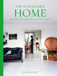 Title: The Sustainable Home: Easy Ways to Live with Nature in Mind, Author: Ida Magntorn