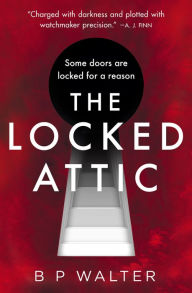 Title: The Locked Attic, Author: B P Walter