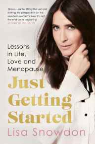 Title: Just Getting Started: Lessons in life, love and menopause, Author: Lisa Snowdon