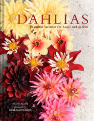Title: Dahlias: Beautiful varieties for home and garden, Author: Naomi Slade