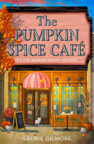 Title: The Pumpkin Spice Café (Dream Harbor, Book 1), Author: Laurie Gilmore