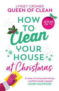 Title: How To Clean Your House at Christmas, Author: Lynsey