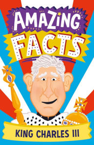 Title: Amazing Facts King Charles III (Amazing Facts Every Kid Needs to Know), Author: Hannah Wilson