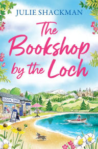 Title: The Bookshop by the Loch (Scottish Escapes, Book 6), Author: Julie Shackman