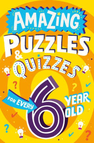 Title: Amazing Puzzles and Quizzes for Every 6 Year Old (Amazing Puzzles and Quizzes for Every Kid), Author: Clive Gifford