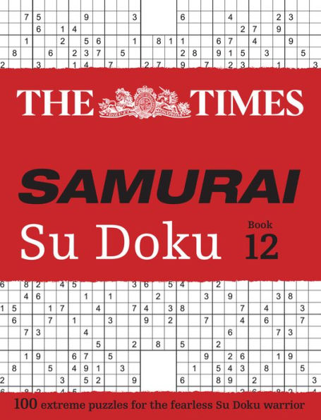 Times Samurai Su Doku 12: 100 extreme puzzles for the fearless Su Doku warrior