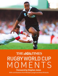 Title: The Times Rugby World Cup Moments: The perfect gift for rugby fans with 100 iconic images and articles, Author: Stephen Jones