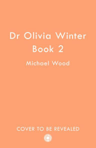 Title: Untitled Olivia Winter 2 (Dr Olivia Winter, Book 2), Author: Michael Wood