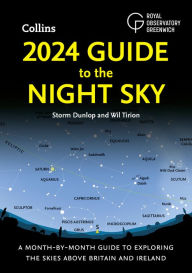 Title: 2024 Guide to the Night Sky: A month-by-month guide to exploring the skies above Britain and Ireland, Author: Storm Dunlop