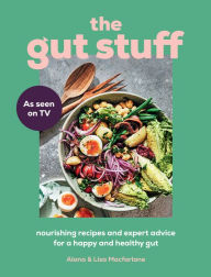 Free pc ebooks download The Gut Stuff: Nourishing recipes and expert advice for a happy and healthy gut RTF FB2 in English by Lisa Macfarlane, Alana Macfarlane