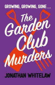 Ebook forum download The Garden Club Murders 9780008626457 by Jonathan Whitelaw MOBI English version