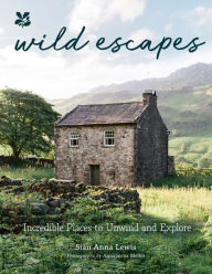 Title: Wild Escapes: Incredible Places to Unwind and Explore (National Trust), Author: Sian Lewis