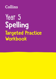 Title: Year 5 Spelling Targeted Practice Workbook: Ideal for Use at Home, Author: Collins