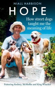 Full pdf books free download Hope - How Street Dogs Taught Me the Meaning of Life: Featuring Rodney, McMuffin and King Whacker MOBI (English Edition) by Niall Harbison, Niall Harbison 9780008627225
