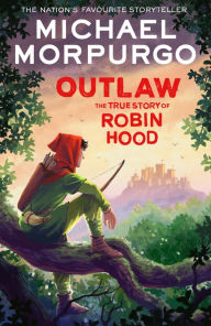 Title: Outlaw: The Story of Robin Hood, Author: Michael Morpurgo