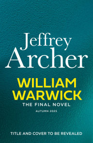 Title: William Warwick The Final Novel (William Warwick 8) (William Warwick Novels), Author: Jeffrey Archer