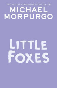 Title: Little Foxes, Author: Michael Morpurgo