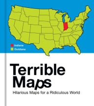 Title: Terrible Maps: Hilarious Maps for a Ridiculous World, Author: Michael Howe