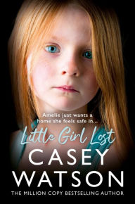 Download books free ipad Little Girl Lost: Amelia just wants a home she feels safe in. by Casey Watson CHM