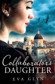 Title: The Collaborator's Daughter, Author: Eva Glyn