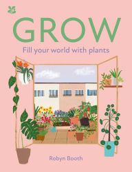 Title: GROW: Fill your world with plants (National Trust), Author: Robyn Booth