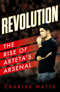 Ebooks free download deutsch Revolution: The Rise of Arteta's Arsenal English version by Charles Watts ePub FB2